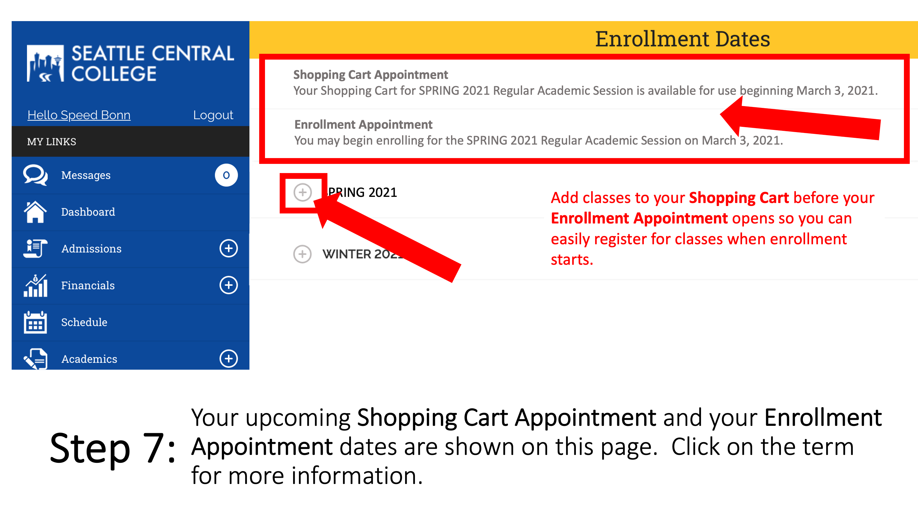 Your upcoming Shopping Cart Appointment and your Enrollment Appointment dates are shown on this page.  Click on the term for more information. Add classes to your Shopping Cart before your Enrollment Appointment opens so you can easily register for classes when enrollment starts.